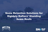 Snow Retention Solutions for Rigidply Rafters’ Standing Seam Roofs