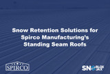 Snow Retention Solutions for Spirco Manufacturing’s Standing Seam Roofs
