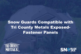 Snow Guards Compatible with Tri County Metals Exposed-Fastener Panels