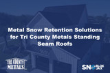Metal Snow Retention Solutions for Tri County Metals Standing Seam Roofs