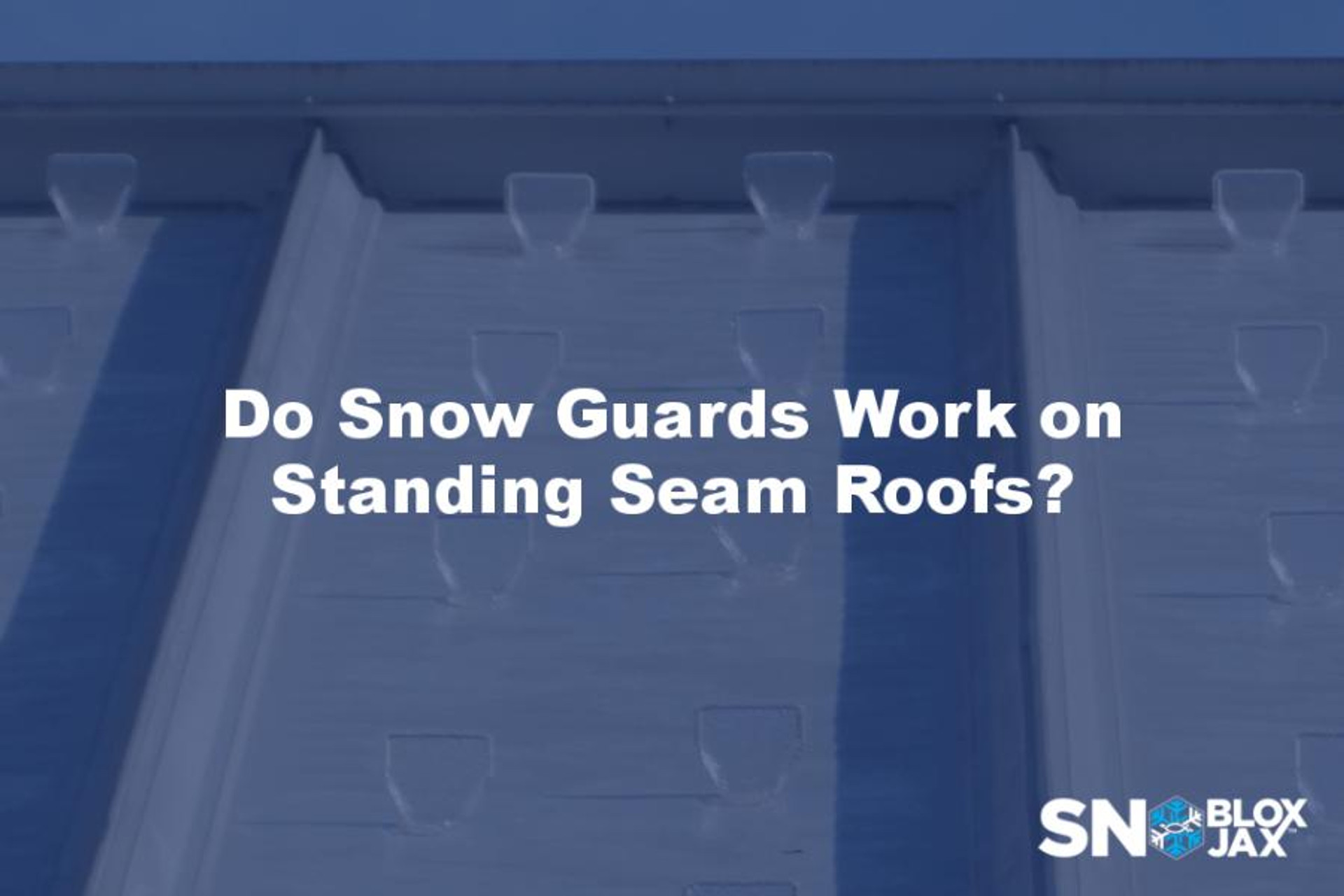 Do Snow Guards Work on Standing Seam Roofs? SnoBloxSnojax