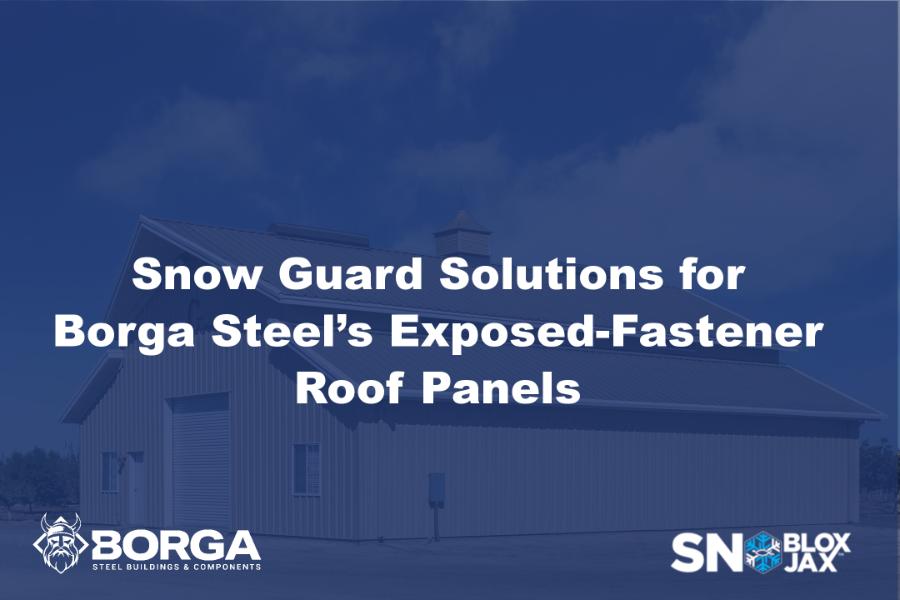 Snow Guard Solutions for Borga Steel’s Exposed-Fastener Roof Panels ...