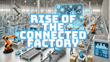 The Emergence of the Connected Factory: Digital Revolution in Manufacturing