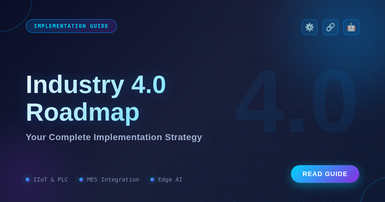 Industry 4.0 Implementation Roadmap: Your Complete Guide to Smart Factory Automation