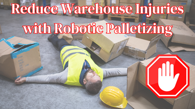 Reduce Warehouse Injuries with Robotic Palletizing – Now Available for Just $2,500/Month