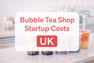 Bubble Tea Shop Startup Costs in the UK