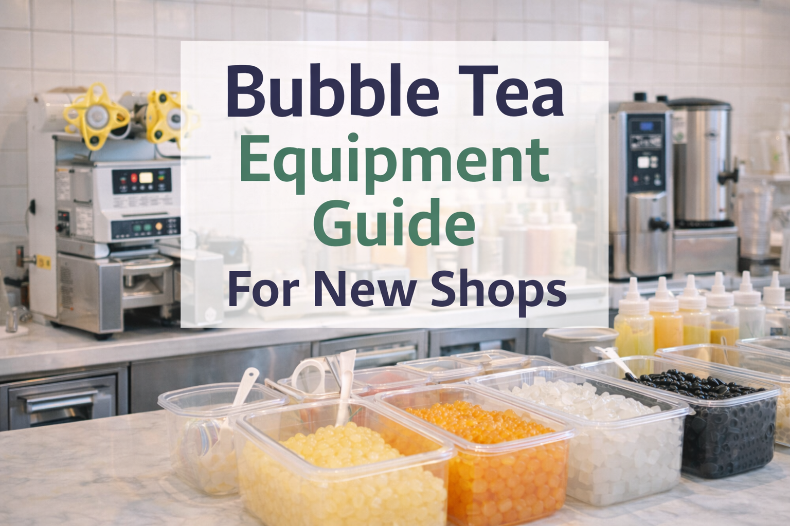 Bubble Tea Equipment Guide for New Shops - Bubble Tea House Company