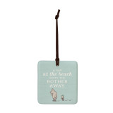 A square light blue hanging tile magnet ornament that says "A Day at the beach Keeps the Bother Away" with an image of Pooh and Piglet.