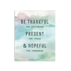 A watercolor image in green and blue that says "Be Thankful for Yesterday Present for Today and Hopeful for Tomorrow".