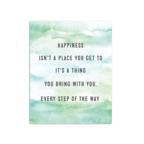 A green and white watercolor background that says "Happiness isn't a place you get to It's a thing you bring with you, every step of the way".