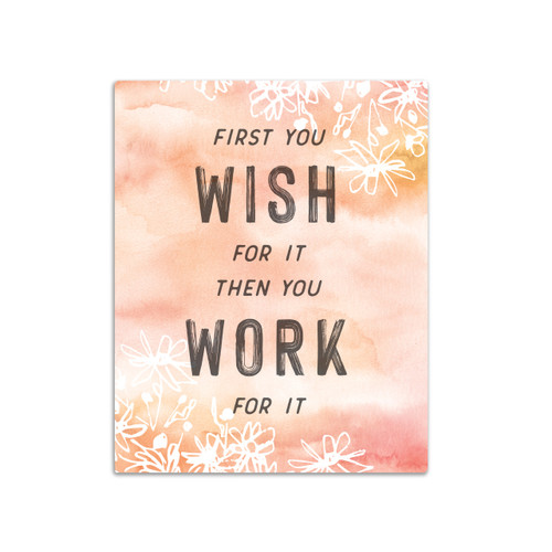 A peach colored watercolor background with white flowers that says "First you Wish for it Then You Work for It".