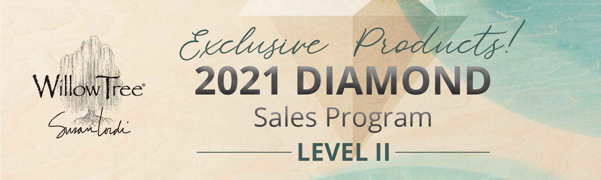 Exclusive Products. Willow Tree 2021 DIAMOND Sales Program Level II