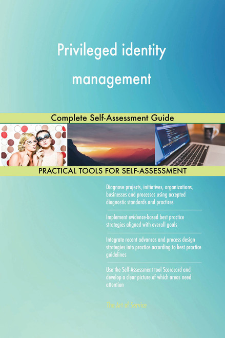 Privileged identity management Complete Self-Assessment Guide