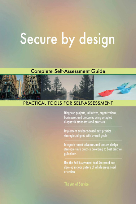 Secure by design Complete Self-Assessment Guide