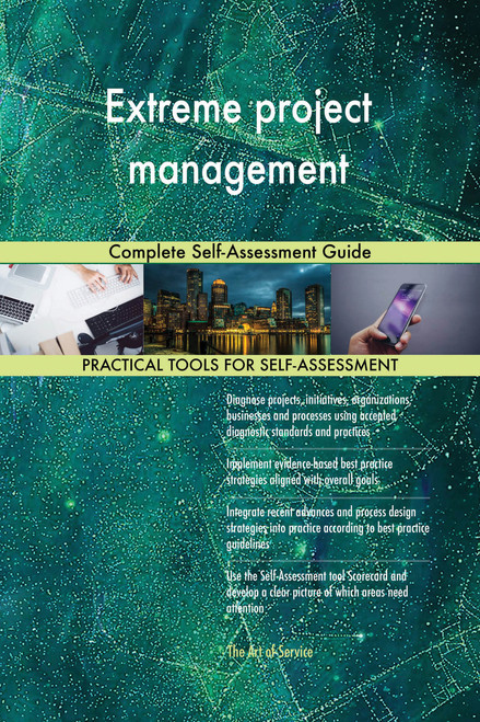 Extreme project management Complete Self-Assessment Guide