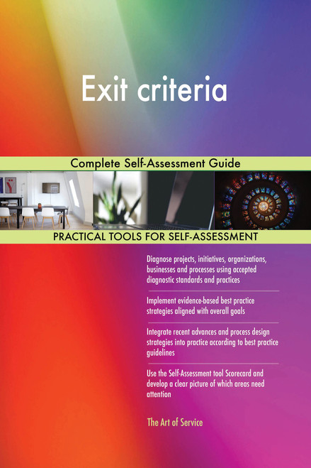 Exit criteria Complete Self-Assessment Guide