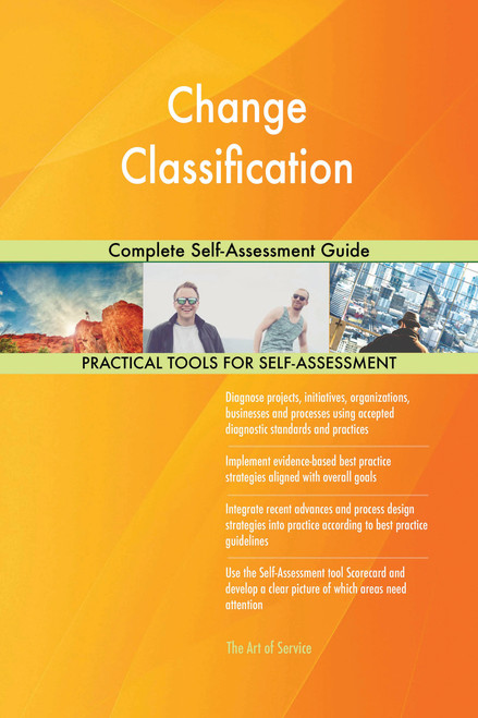 Change Classification Complete Self-Assessment Guide