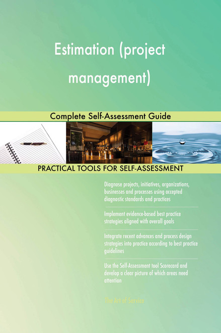 Estimation (project management) Complete Self-Assessment Guide