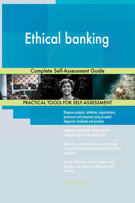 Ethical banking Complete Self-Assessment Guide