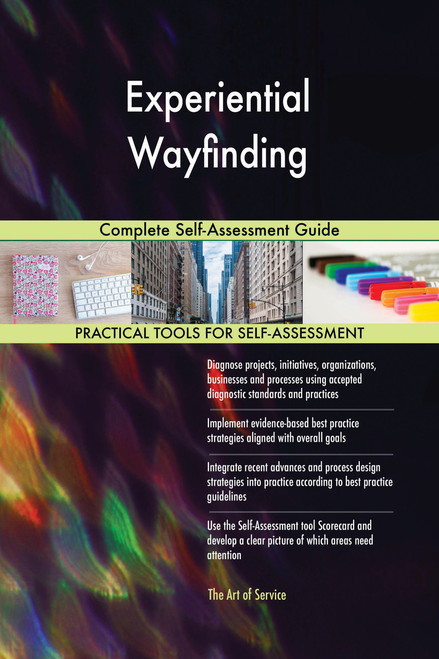 Experiential Wayfinding Complete Self-Assessment Guide