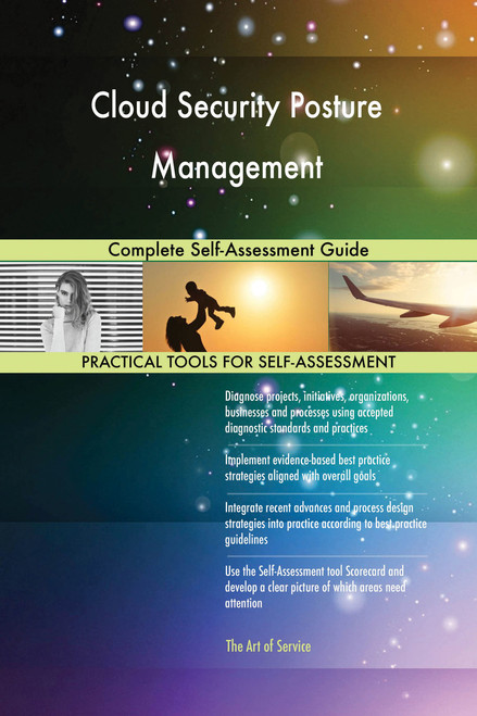 Cloud Security Posture Management Complete Self-Assessment Guide