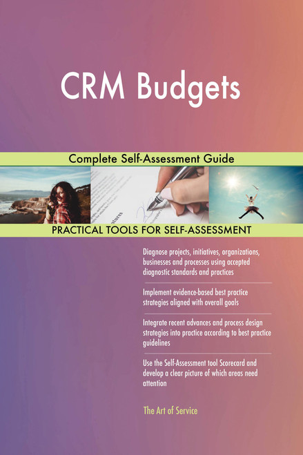 CRM Budgets Complete Self-Assessment Guide