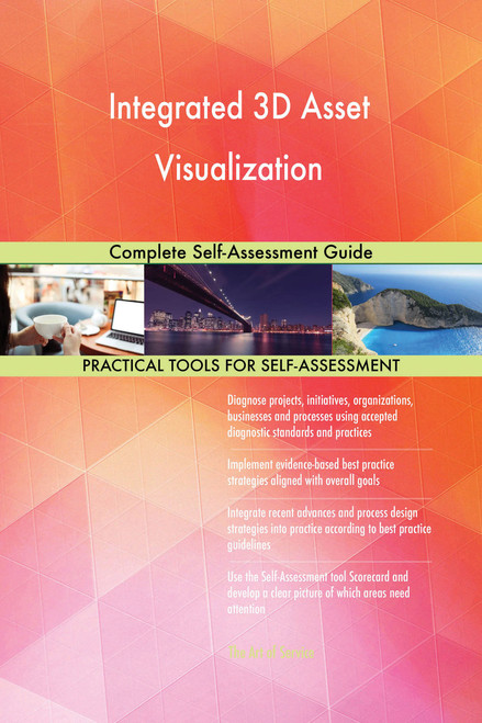 Integrated 3D Asset Visualization Complete Self-Assessment Guide