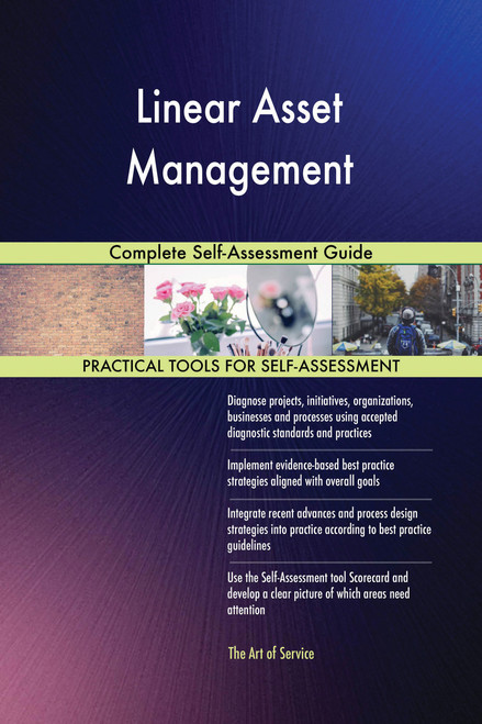 Linear Asset Management Complete Self-Assessment Guide