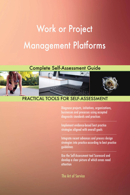 Work or Project Management Platforms Complete Self-Assessment Guide