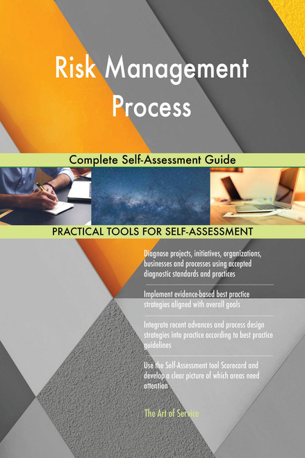 Risk Management Process Complete Self-Assessment Guide