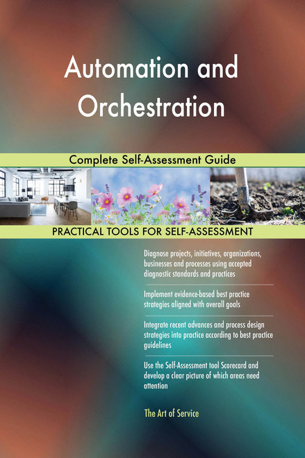 Automation and Orchestration Complete Self-Assessment Guide