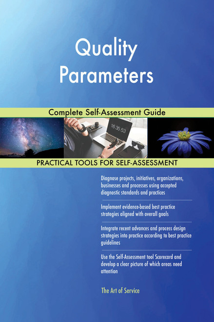 Quality Parameters Complete Self-Assessment Guide