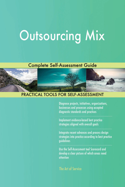 Outsourcing Mix Complete Self-Assessment Guide