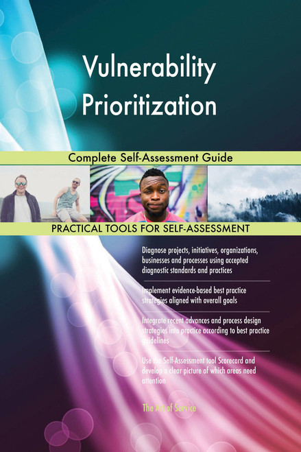 Vulnerability Prioritization Complete Self-Assessment Guide