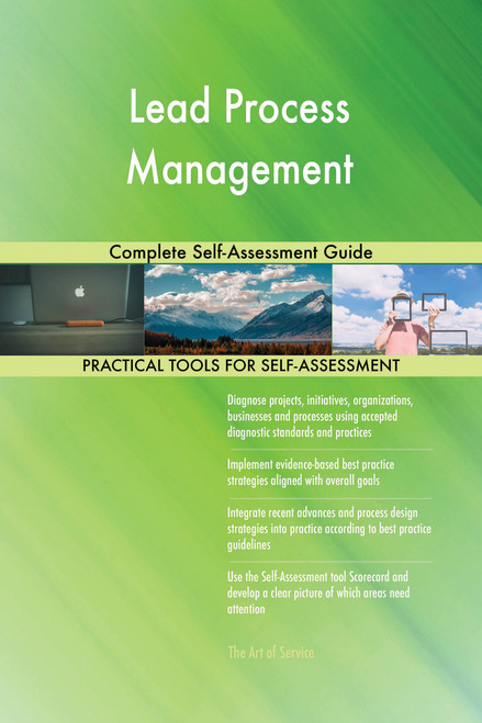 Lead Process Management Complete Self-Assessment Guide