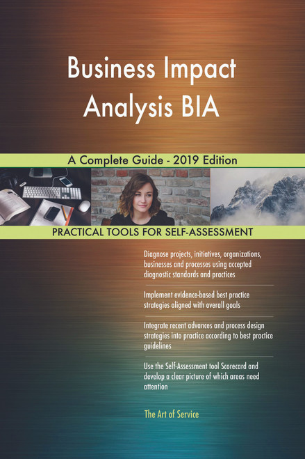 Business Impact Analysis BIA A Complete Guide - 2019 Edition