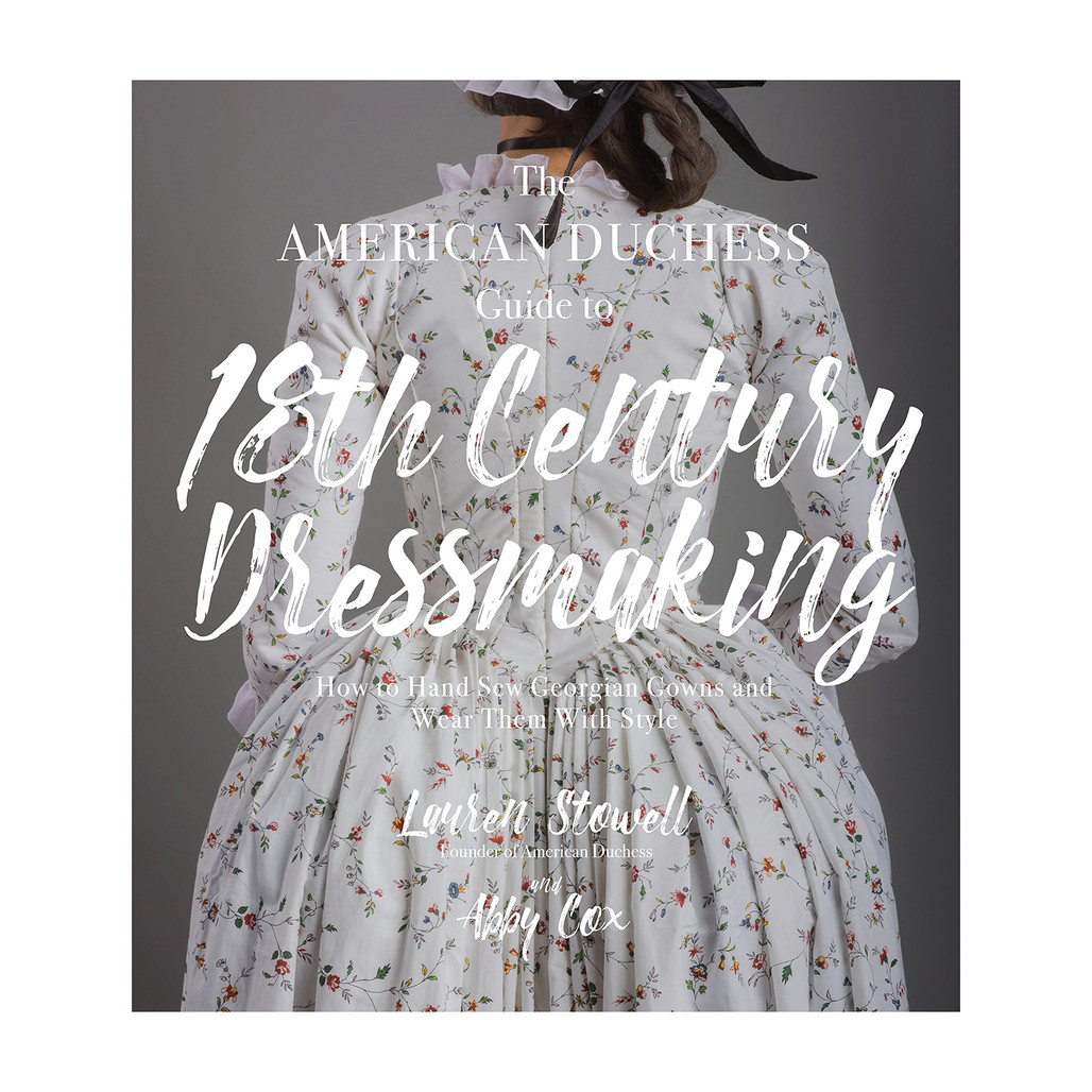 The American Duchess Guide to 18th Century Dressmaking | American duchess,  18th century clothing, 18th century fashion