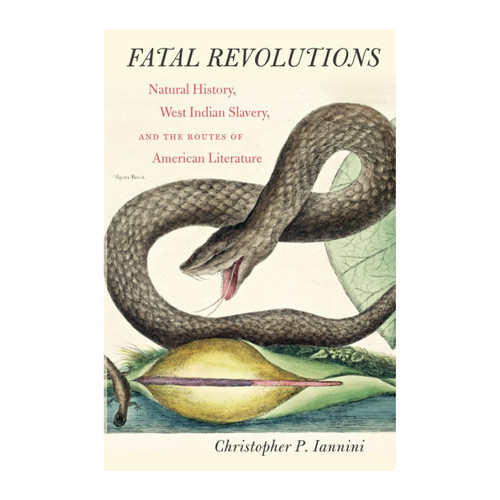 Fatal Revolutions: Natural History, West Indian Slavery, and the Routes of American Literature | The Shops at Colonial Williamsburg