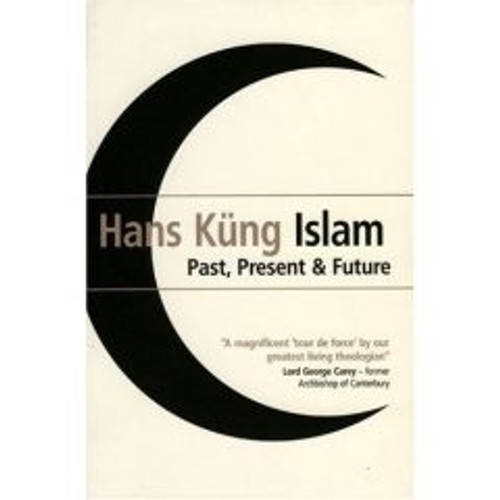 HANS KÃœNG Islam: Past Present & Future