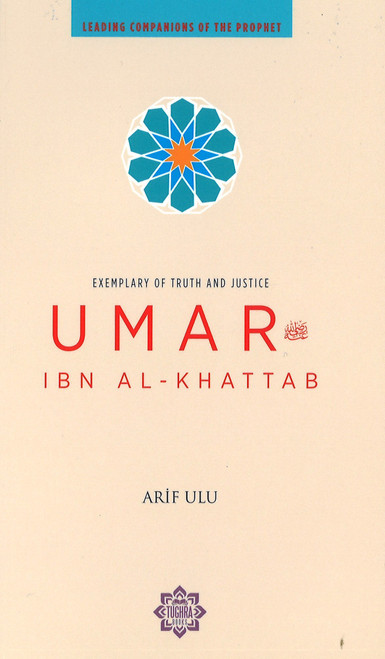 (Leading Companions of the Prophet) Exemplary of Truth and Justice: Umar ibn al-Khattab