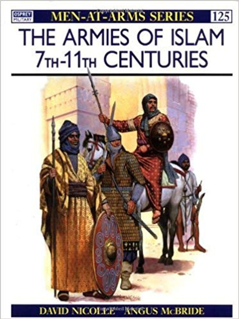 The Armies Of Islam 7th-11th Centuries