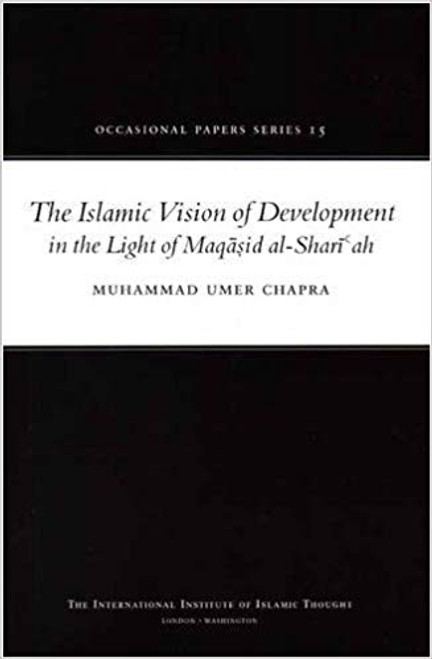 The Islamic Vision of Development in the Light of Maqasid al-Shari'ah