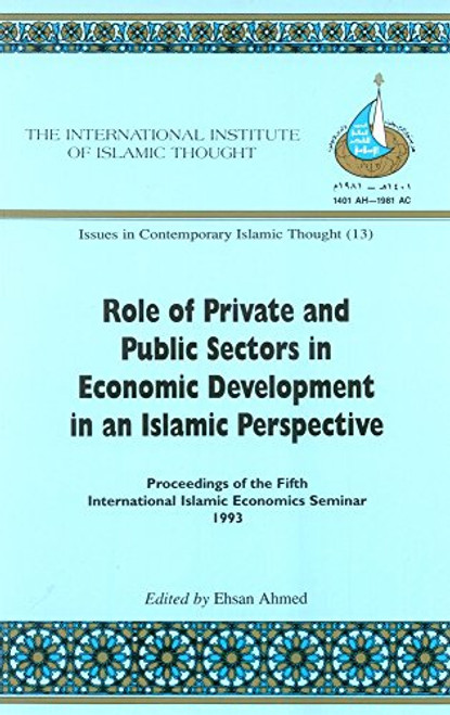 Role of Private and Public Sectors in Economic Development in an Islamic Perspective: Proceedings of the Fifth International Islamic Economics Seminar