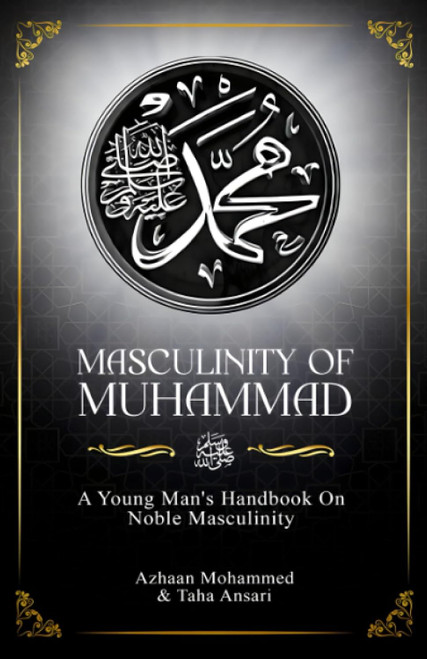 Masculinity of Muhammad: A Young Man's Handbook on Noble Masculinity
