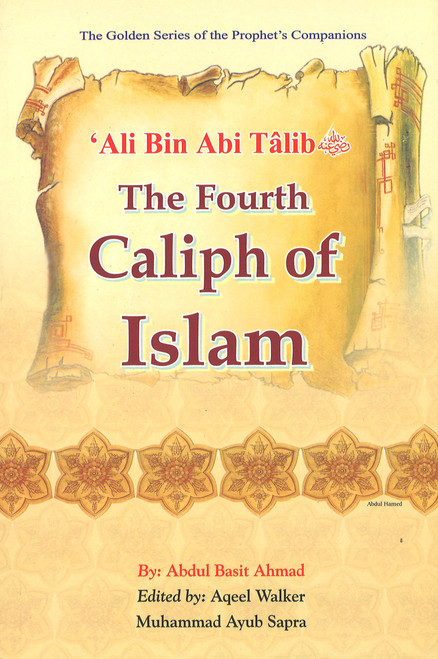 Ali bin Abi Talib (R): The Fourth Caliph of Islam - The Golden Series of the Prophet's Companion