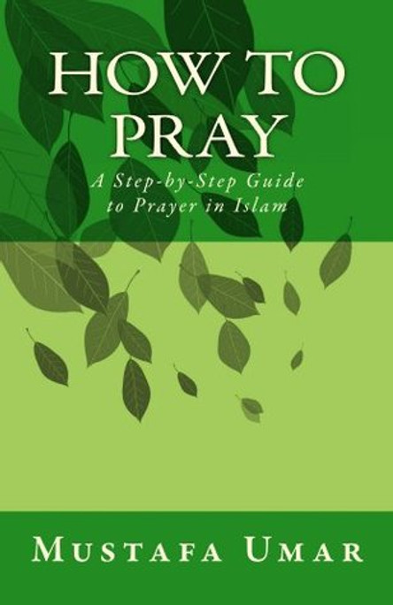How to Pray- A Step-by-Step Guide to Prayer in Islam