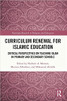 Curriculum Renewal for Islamic Education (Routledge Research in Religion and Education)