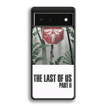 The Last of Us Part II Google Pixel 6 | Google Pixel 6a | Google Pixel 6 Pro Case