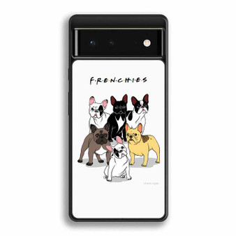 Friends frenchies dog Google Pixel 6 | Google Pixel 6a | Google Pixel 6 Pro Case