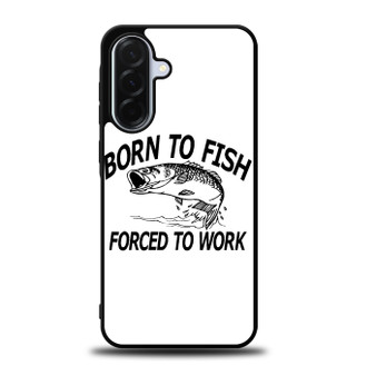 Born to fish forced to work Samsung Galaxy A36 5G Case